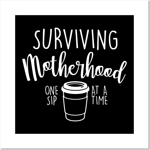 Surviving Motherhood One Sip At A Time Coffee Lover Funny Mother's Day Gift For Mom Mama Mommy Wall Art by derekmozart